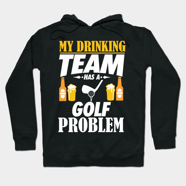 My Drinking Team Has A Golf Problem - Golfer Gift Hoodie by biNutz